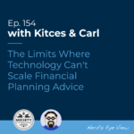 Kitces & Carl Ep The Limits Where Technology Cant Scale Financial Planning Advice