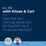 Kitces & Carl Ep How Are You Getting Value Out Of ChatGPT As A Financial Advisor