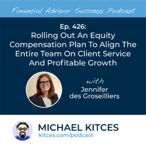 #FASuccess Ep 426: Rolling Out An Equity Compensation Plan To Align The Entire Team On Client Service And Profitable Growth, With Jennifer des Groseilliers – Go Health Pro